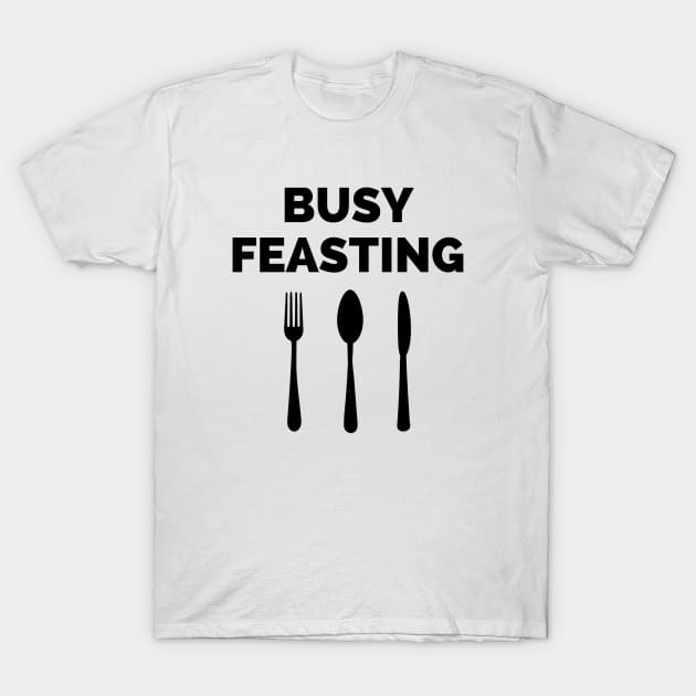 Funny Foodie Gifts Busy Feasting Chef Gifts Food Lover T-Shirt by InnerMagic